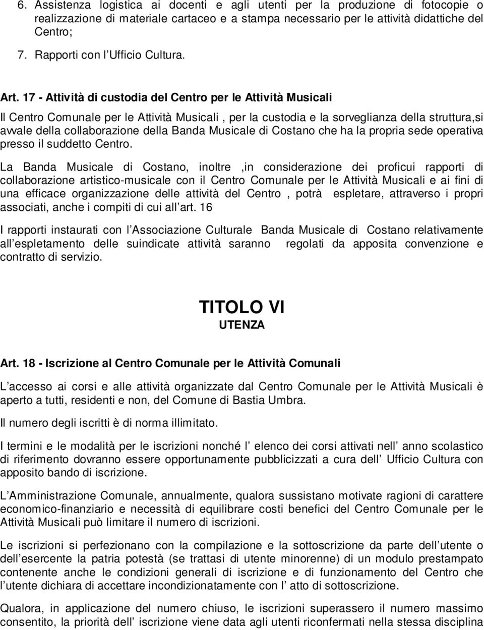 17 - Attività di custodia del Centro per le Attività Musicali Il Centro Comunale per le Attività Musicali, per la custodia e la sorveglianza della struttura,si avvale della collaborazione della Banda