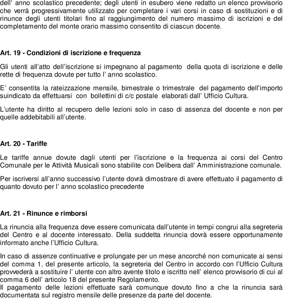 19 - Condizioni di iscrizione e frequenza Gli utenti all atto dell iscrizione si impegnano al pagamento della quota di iscrizione e delle rette di frequenza dovute per tutto l anno scolastico.