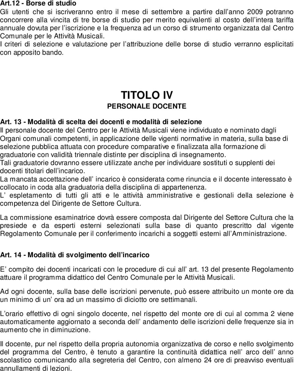 I criteri di selezione e valutazione per l attribuzione delle borse di studio verranno esplicitati con apposito bando. TITOLO IV PERSONALE DOCENTE Art.