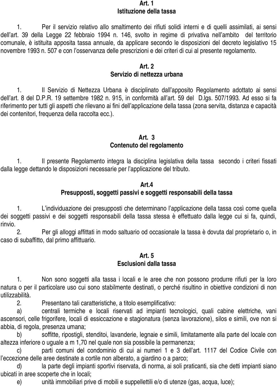 507 e con l osservanza delle prescrizioni e dei criteri di cui al presente regolamento. Art. 2 Servizio di nettezza urbana 1.