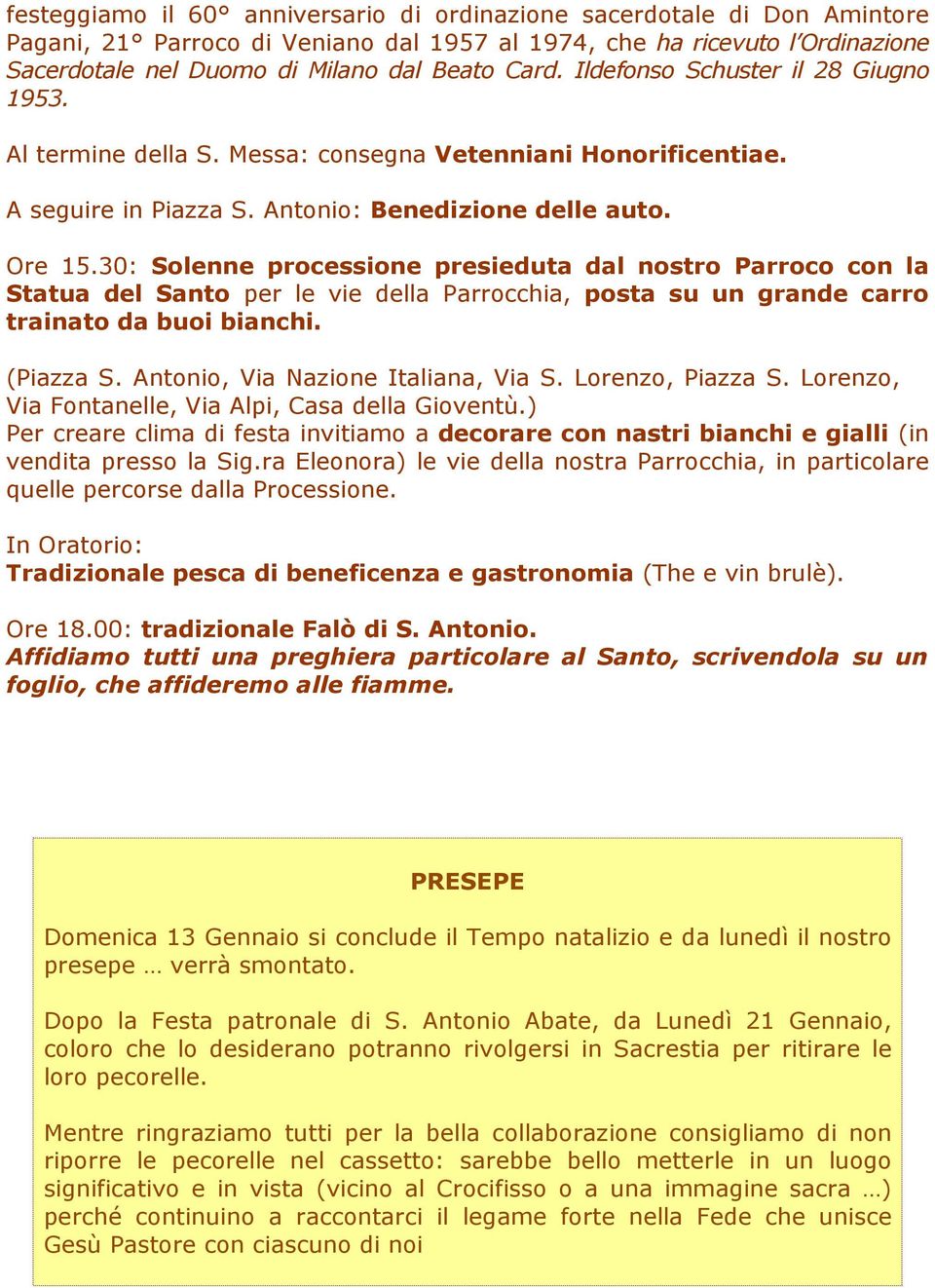 30: Solenne processione presieduta dal nostro Parroco con la Statua del Santo per le vie della Parrocchia, posta su un grande carro trainato da buoi bianchi. (Piazza S.