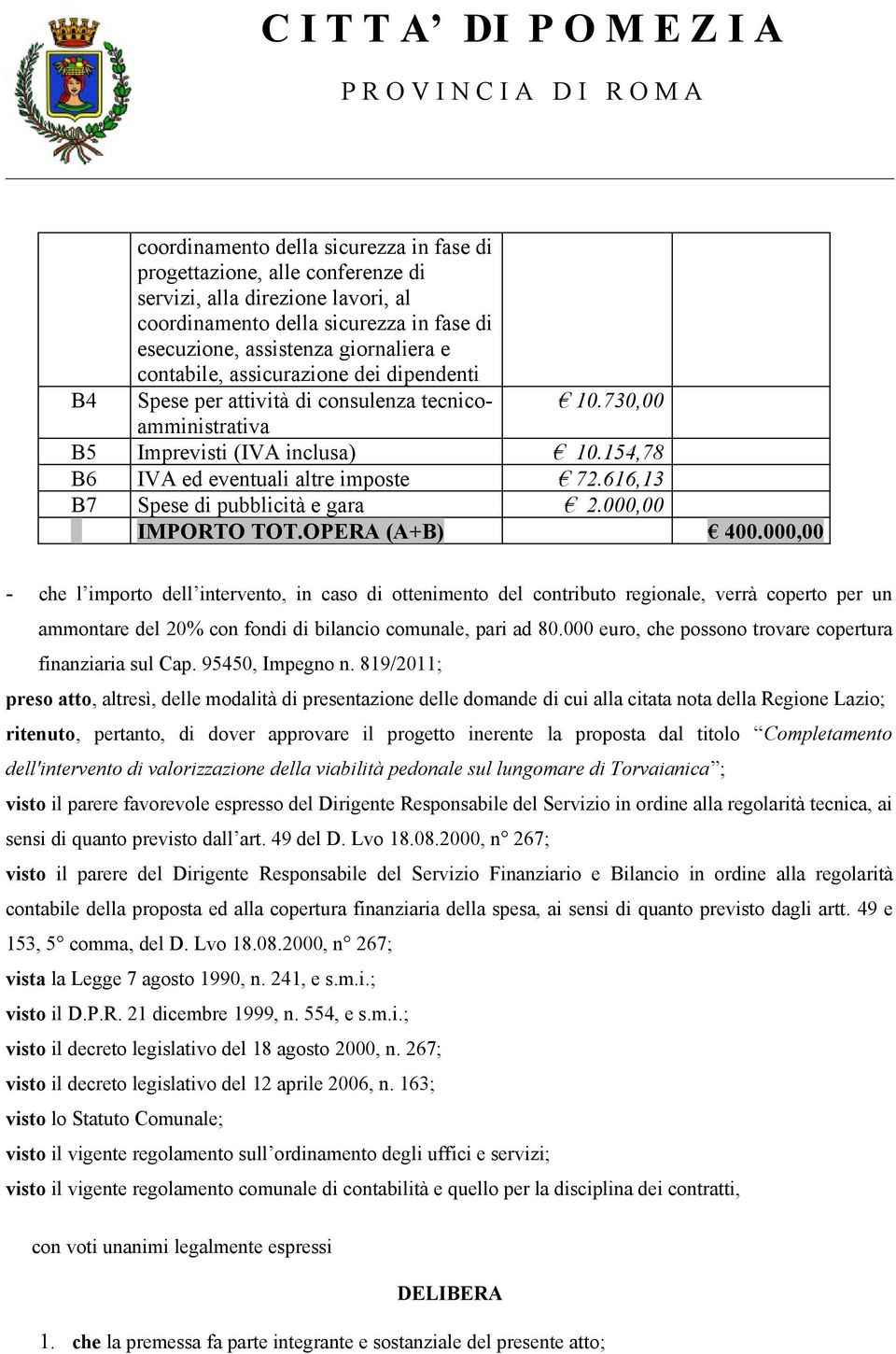 616,13 B7 Spese di pubblicità e gara 2.000,00 IMPORTO TOT.OPERA (A+B) 400.