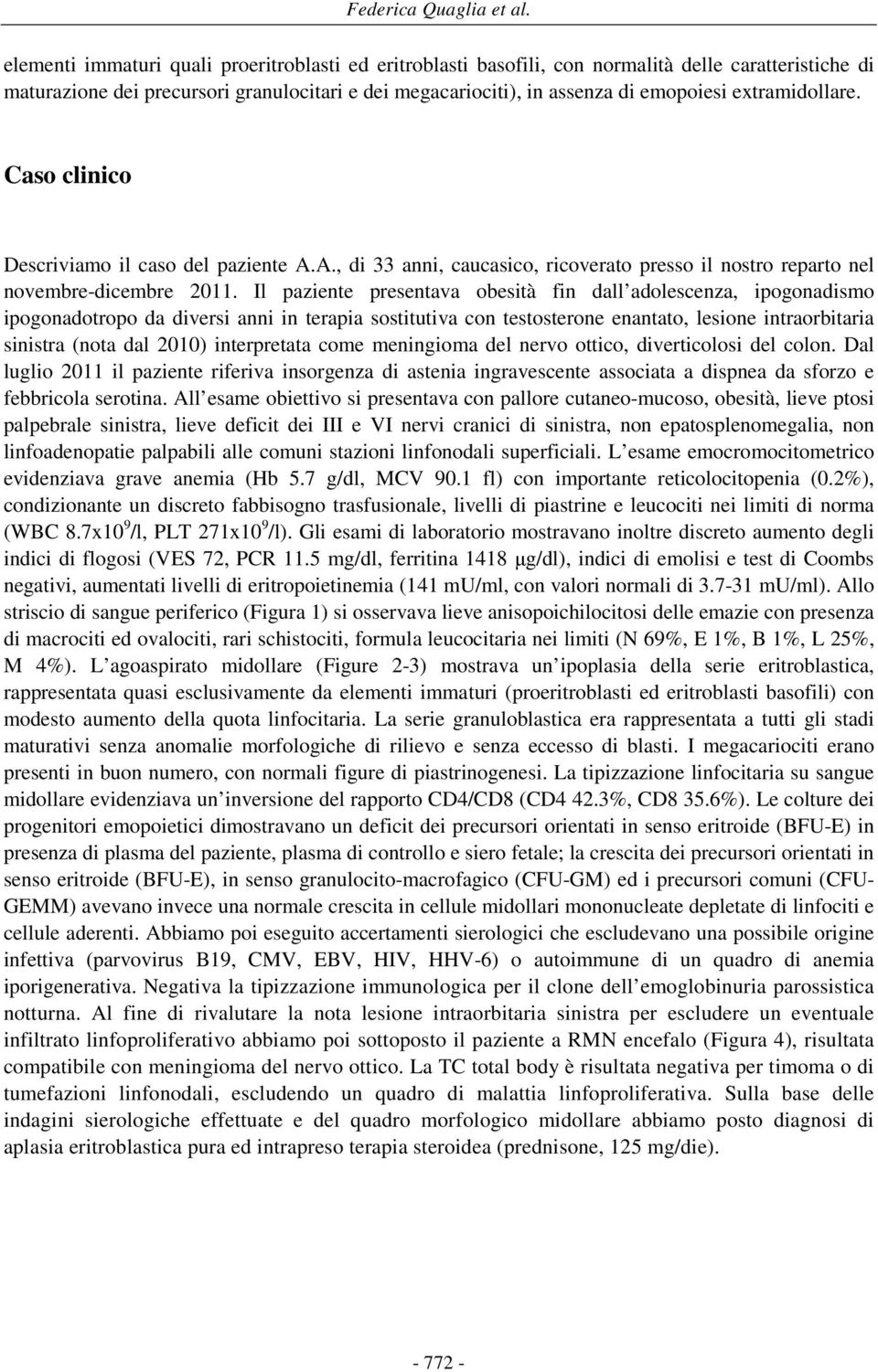 extramidollare. Caso clinico Descriviamo il caso del paziente A.A., di 33 anni, caucasico, ricoverato presso il nostro reparto nel novembre-dicembre 2011.