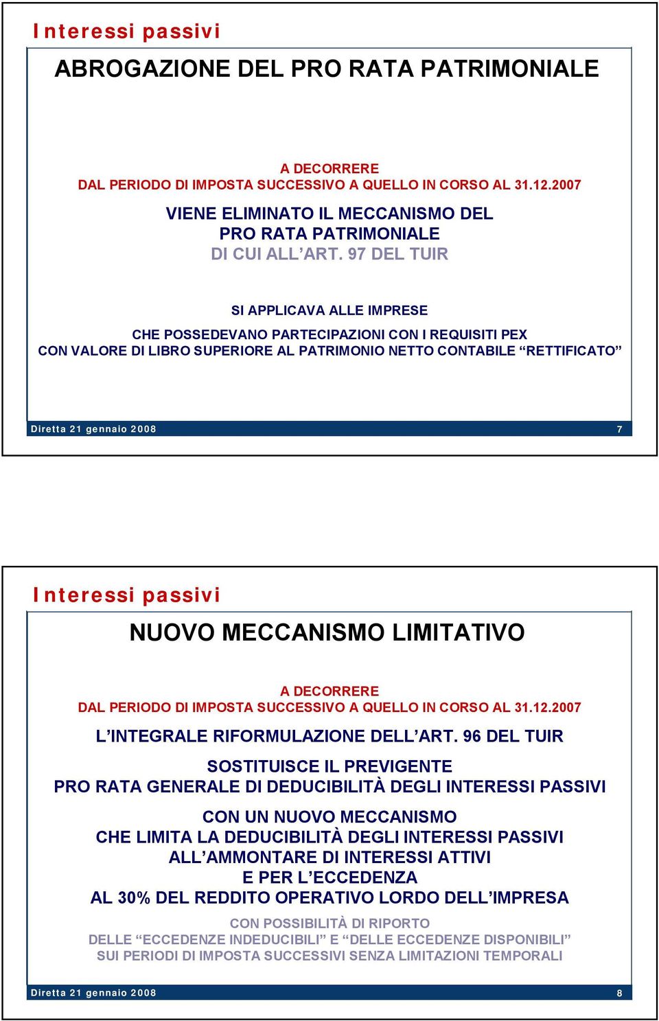 97 DEL TUIR SI APPLICAVA ALLE IMPRESE CHE POSSEDEVANO PARTECIPAZIONI CON I REQUISITI PEX CON VALORE DI LIBRO SUPERIORE AL PATRIMONIO NETTO CONTABILE RETTIFICATO 7 Interessi passivi NUOVO MECCANISMO