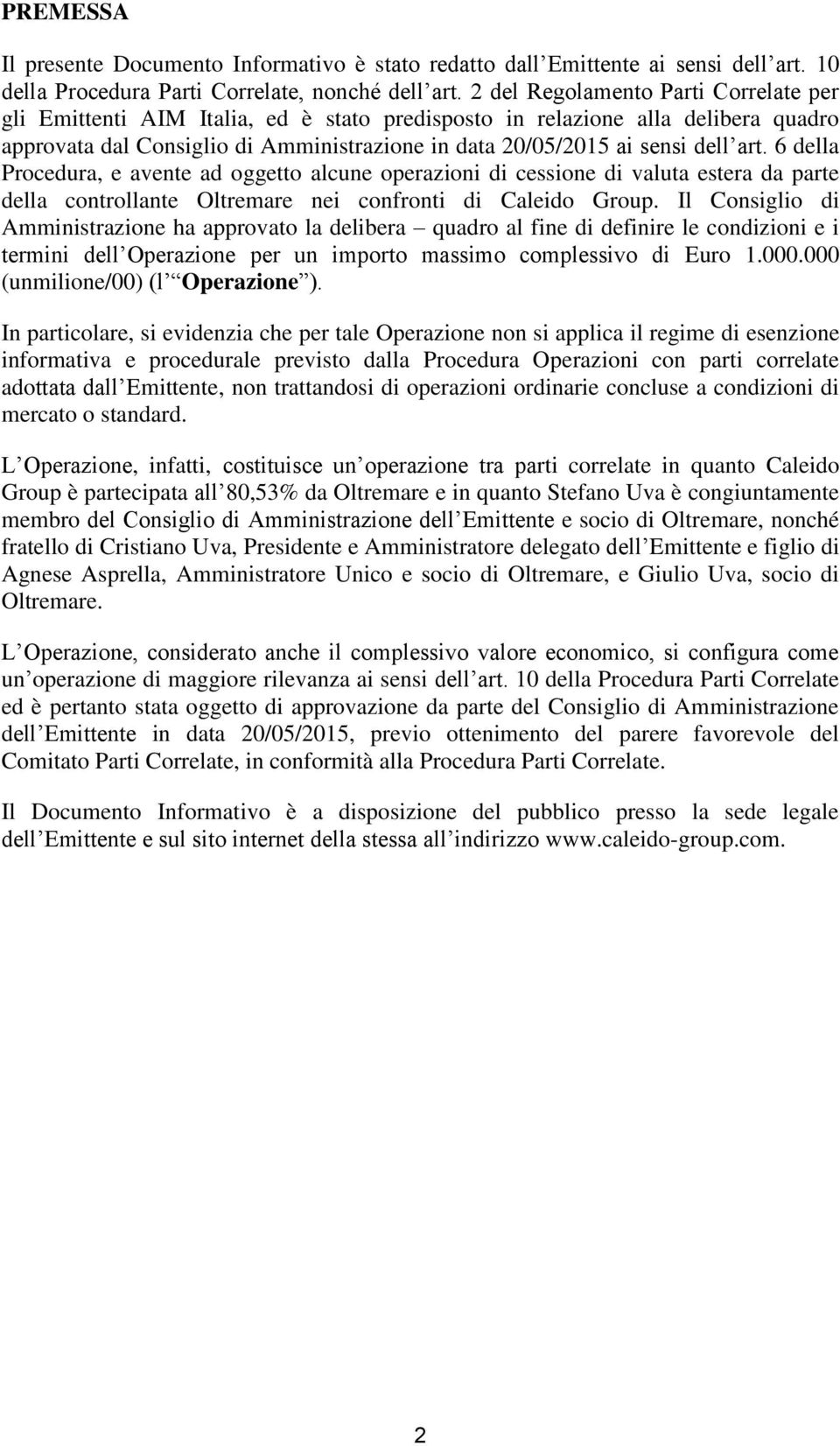 art. 6 della Procedura, e avente ad oggetto alcune operazioni di cessione di valuta estera da parte della controllante Oltremare nei confronti di Caleido Group.