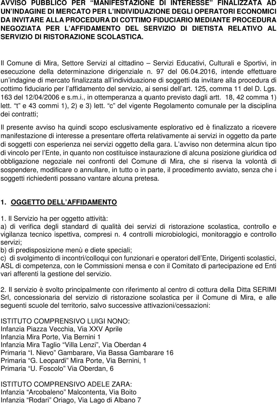 Il Comune di Mira, Settore Servizi al cittadino Servizi Educativi, Culturali e Sportivi, in esecuzione della determinazione dirigenziale n. 97 del 06.04.