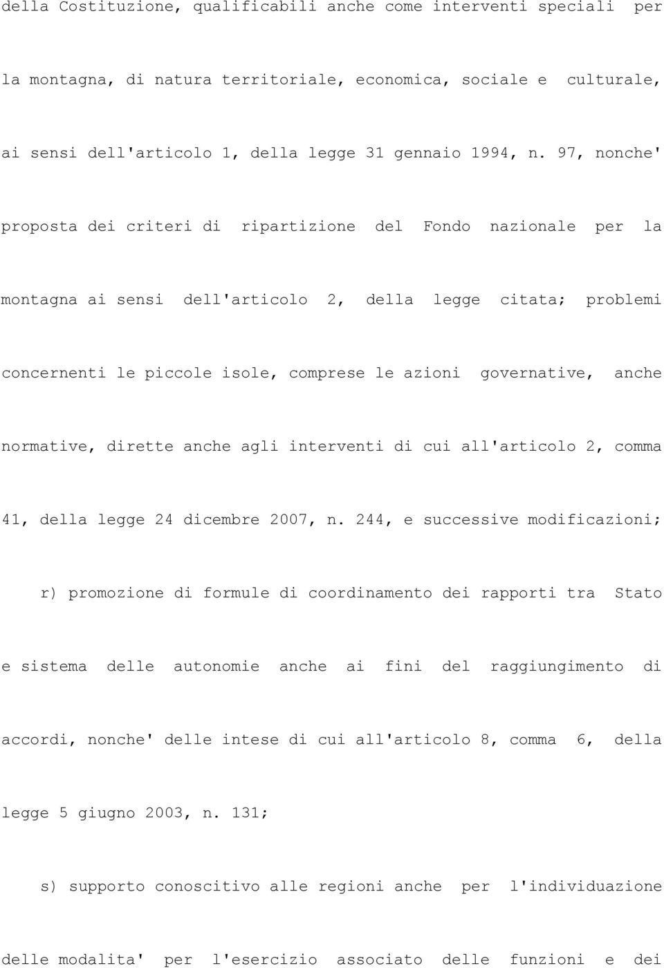 governative, anche normative, dirette anche agli interventi di cui all'articolo 2, comma 41, della legge 24 dicembre 2007, n.