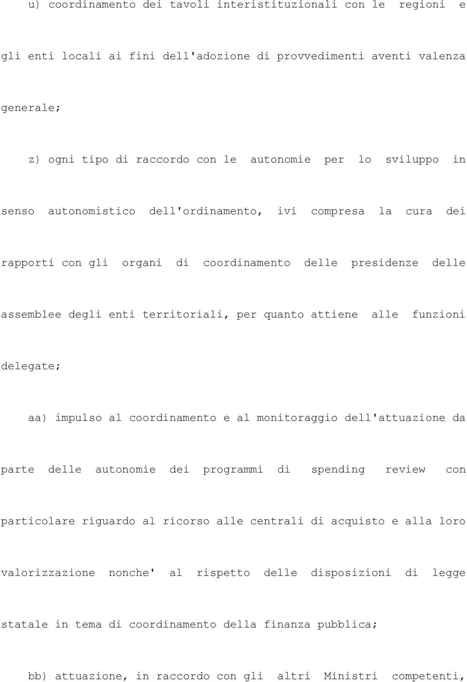 alle funzioni delegate; aa) impulso al coordinamento e al monitoraggio dell'attuazione da parte delle autonomie dei programmi di spending review con particolare riguardo al ricorso alle centrali