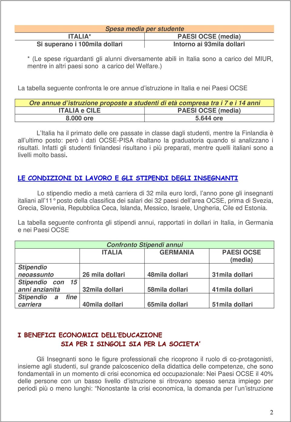 ) La tabella seguente confronta le ore annue d istruzione in Italia e nei Paesi OCSE Ore annue d istruzione proposte a studenti di età compresa tra i 7 e i 14 anni e CILE PAESI OCSE (media) 8.