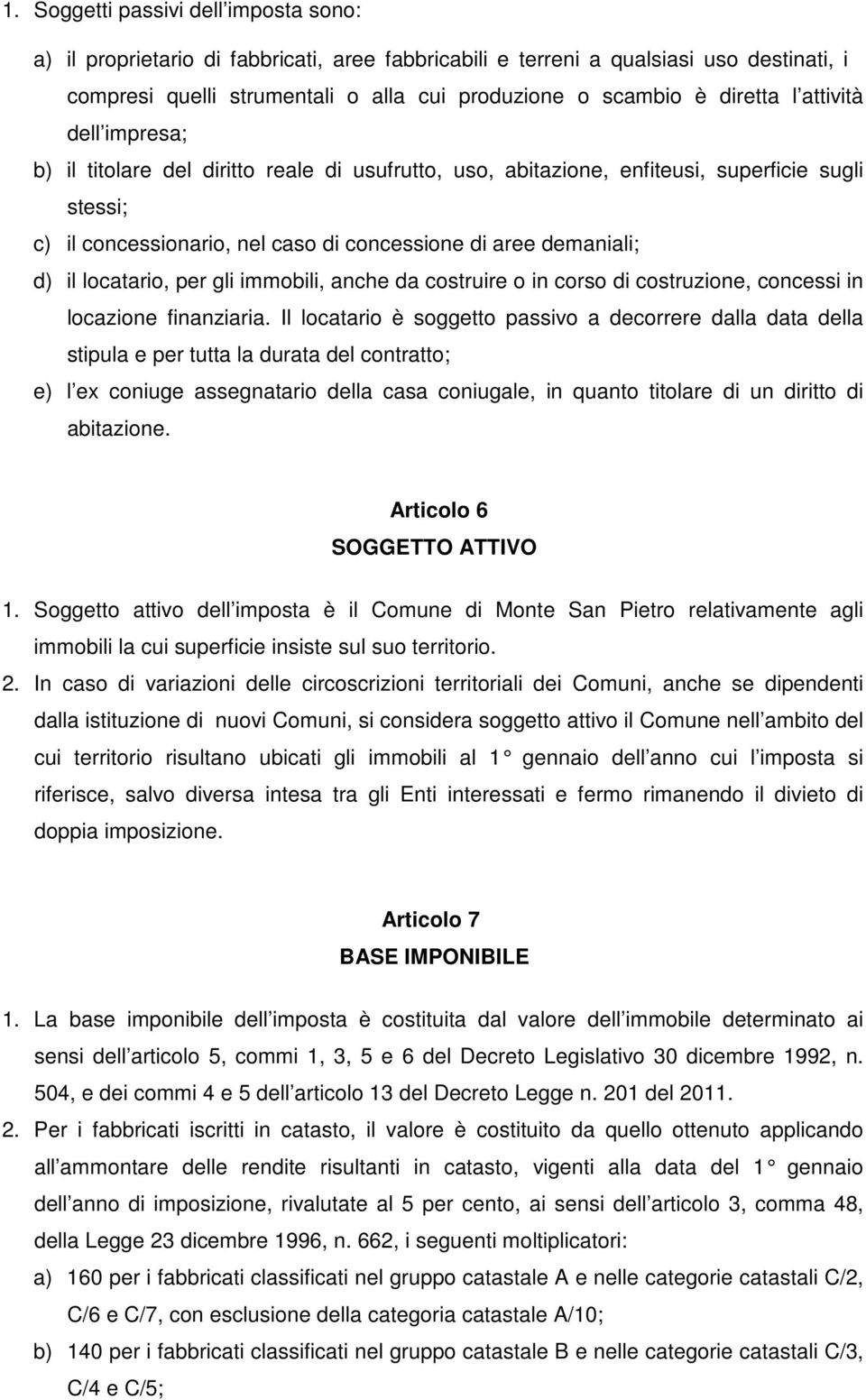 d) il locatario, per gli immobili, anche da costruire o in corso di costruzione, concessi in locazione finanziaria.