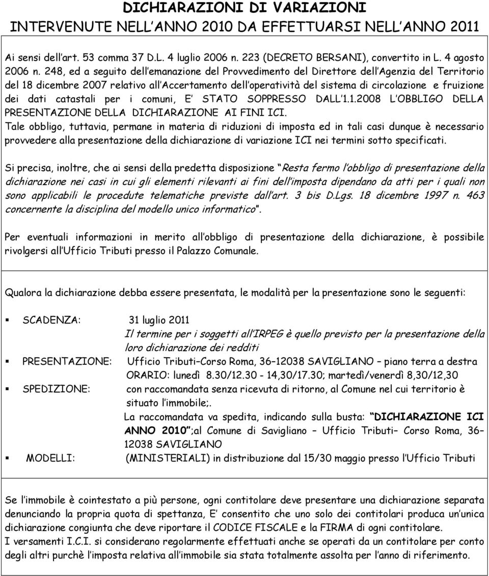 dei dati catastali per i comuni, E STATO SOPPRESSO DALL 1.1.2008 L OBBLIGO DELLA PRESENTAZIONE DELLA DICHIARAZIONE AI FINI ICI.