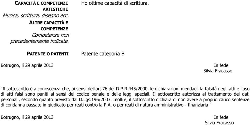 445/2000, le dichiarazioni mendaci, la falsità negli atti e l'uso di atti falsi sono puniti ai sensi del codice penale e delle leggi speciali.