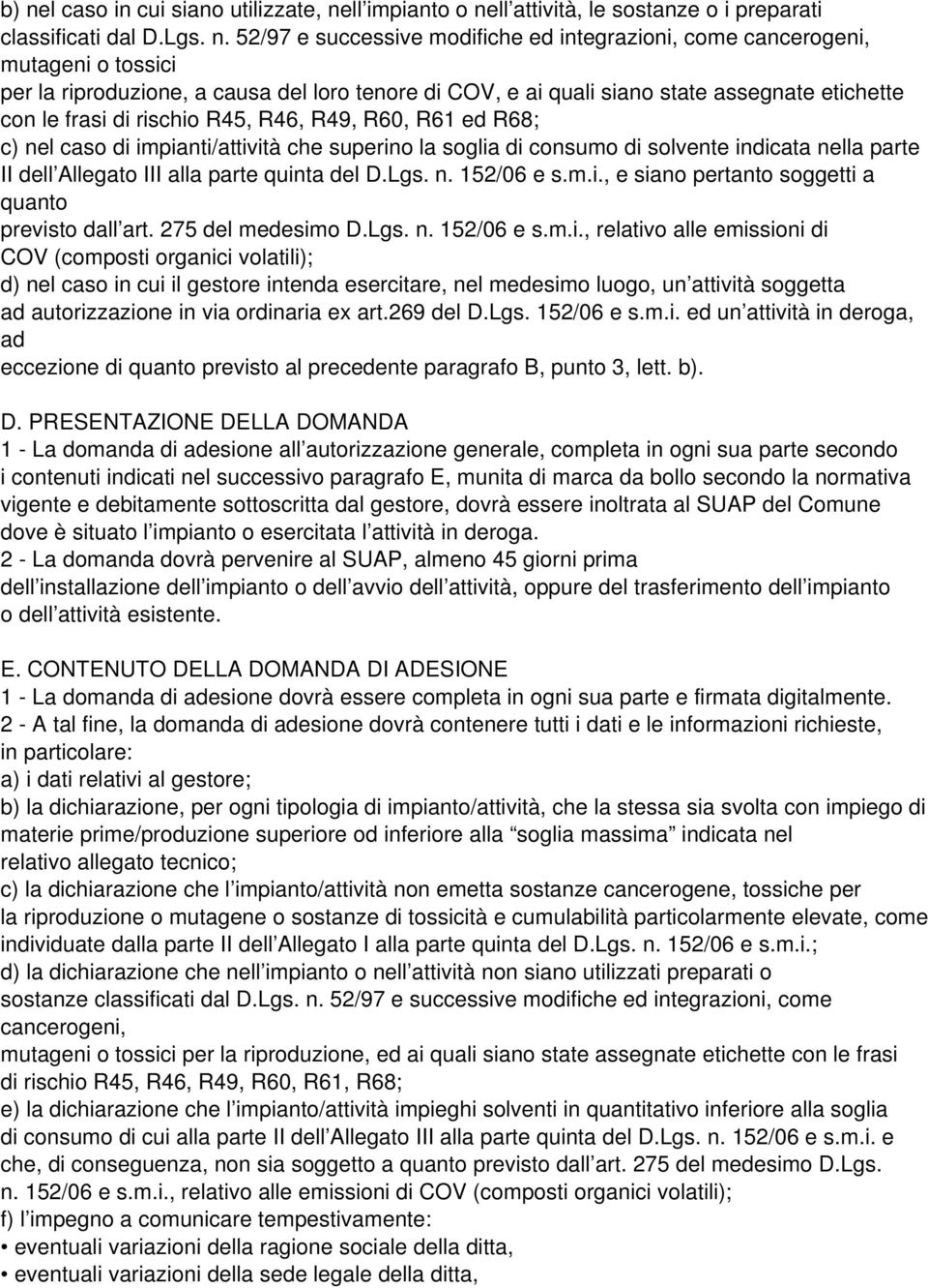 superino la soglia di consumo di solvente indicata nella parte II dell Allegato III alla parte quinta del D.Lgs. n. 152/06 e s.m.i., e siano pertanto soggetti a quanto previsto dall art.