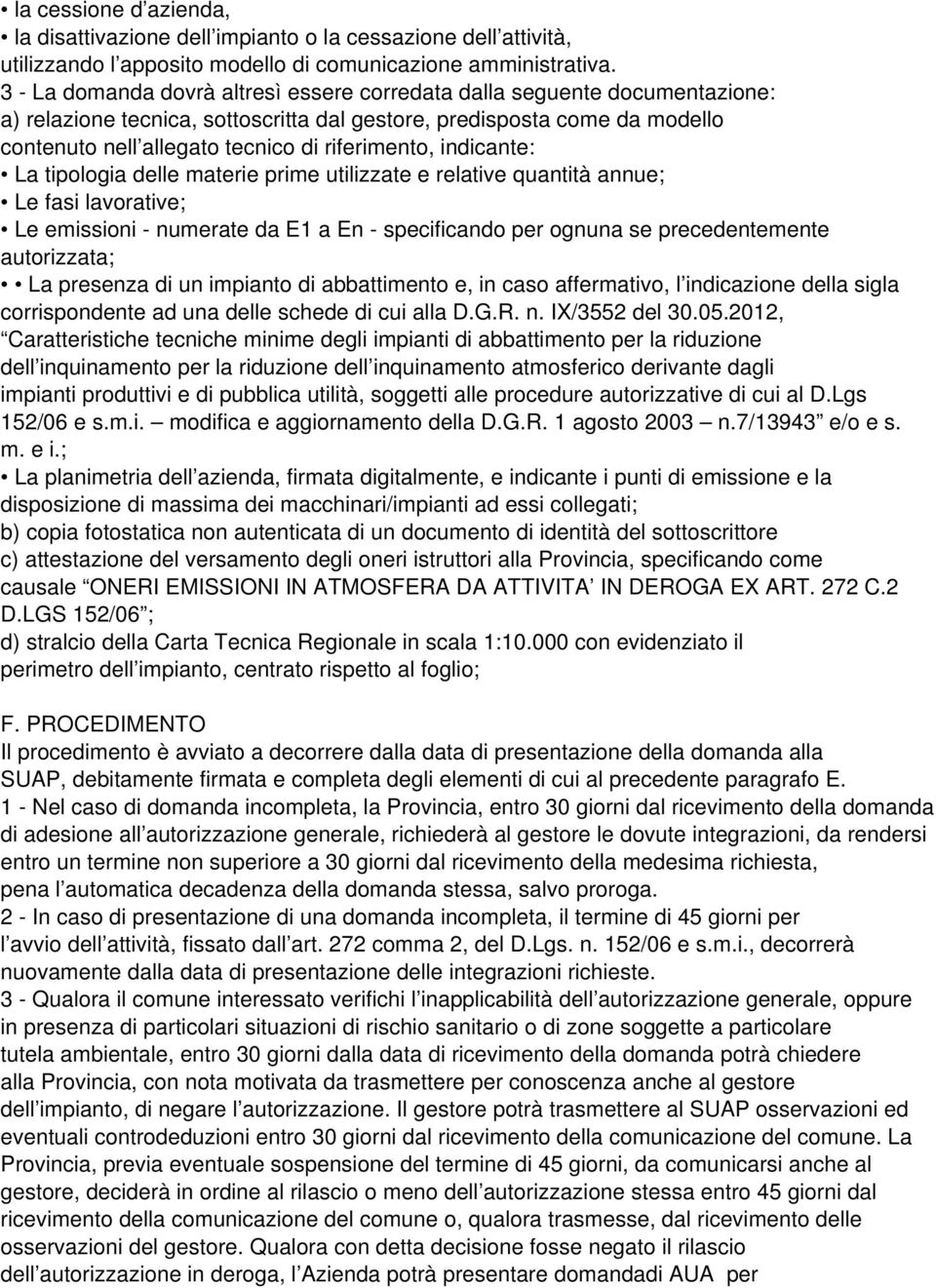 riferimento, indicante: La tipologia delle materie prime utilizzate e relative quantità annue; Le fasi lavorative; Le emissioni - numerate da E1 a En - specificando per ognuna se precedentemente