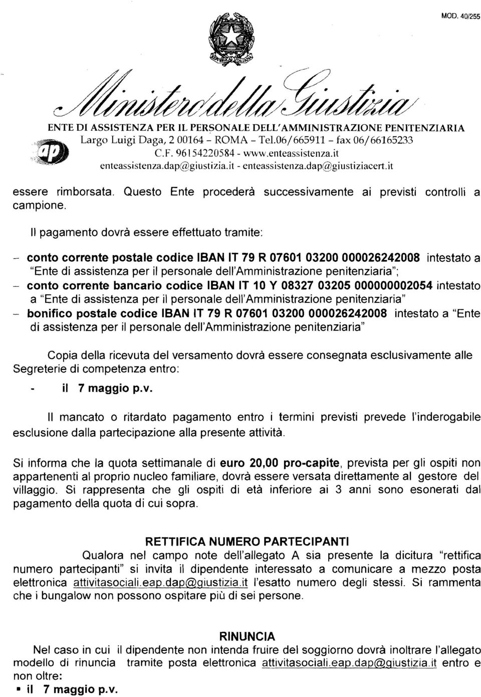 Il pagamnto dovrà ssr ffttuato tramit: - conto corrnt postal codic IBAN IT 79 R 07601 03200 000026242008 intstato a "Ent di assistnza pr il prsonal dll'amministrazion pnitnziaria"; - conto corrnt