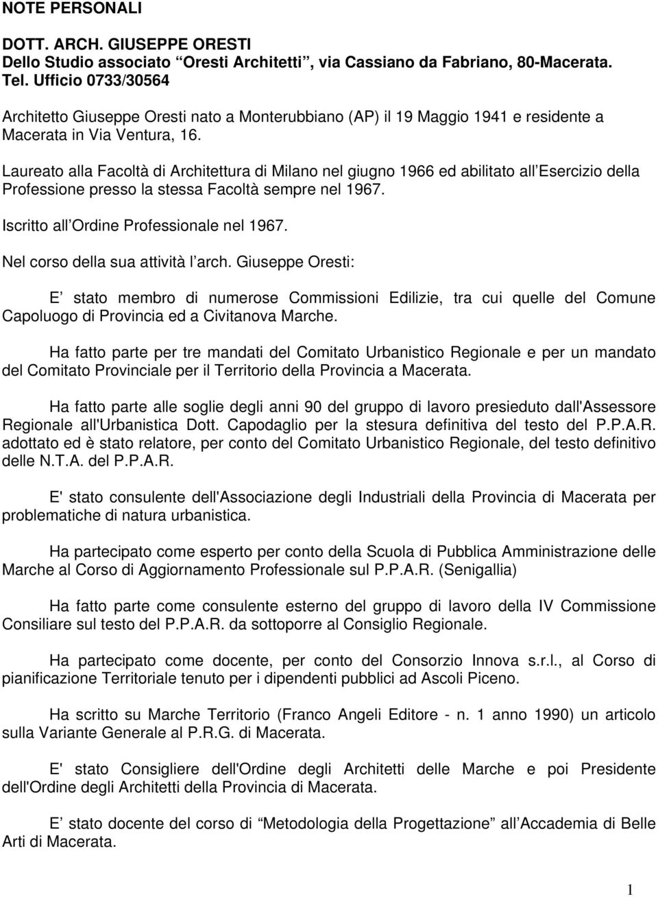 Laureato alla Facoltà di Architettura di Milano nel giugno 1966 ed abilitato all Esercizio della Professione presso la stessa Facoltà sempre nel 1967. Iscritto all Ordine Professionale nel 1967.