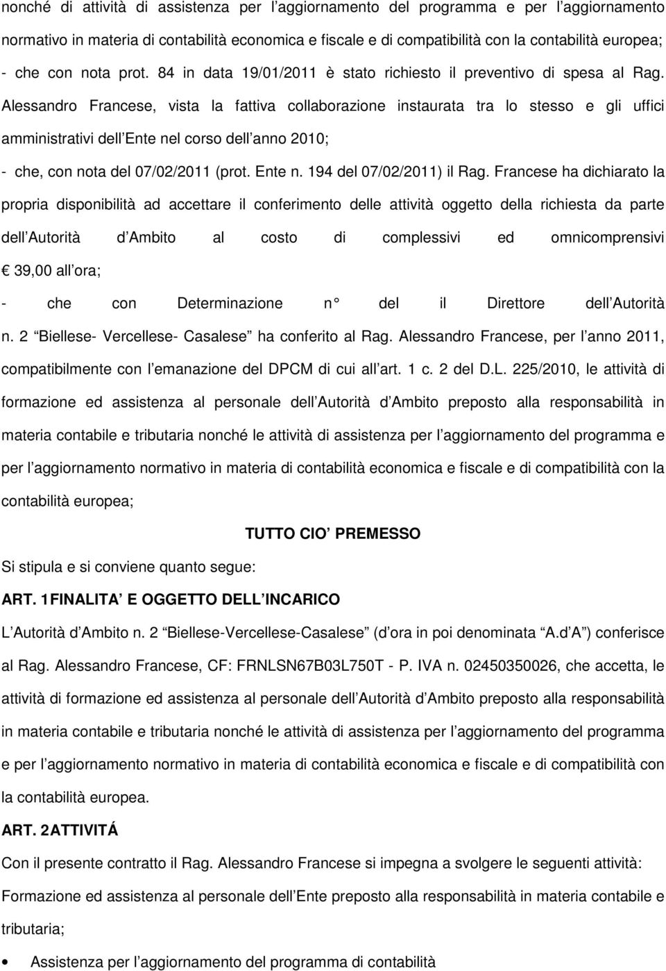 Alessandro Francese, vista la fattiva collaborazione instaurata tra lo stesso e gli uffici amministrativi dell Ente nel corso dell anno 2010; - che, con nota del 07/02/2011 (prot. Ente n. 194 del 07/02/2011) il Rag.