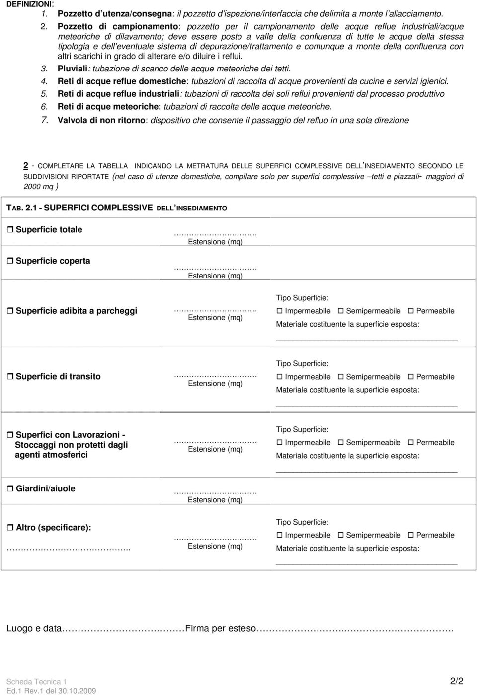 tipologia e dell eventuale sistema di depurazione/trattamento e comunque a monte della confluenza con altri scarichi in grado di alterare e/o diluire i reflui. 3.