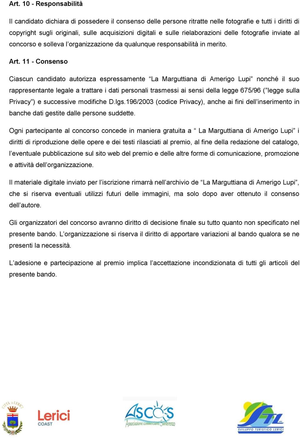 11 - Consenso Ciascun candidato autorizza espressamente La Marguttiana di Amerigo Lupi nonché il suo rappresentante legale a trattare i dati personali trasmessi ai sensi della legge 675/96 ( legge