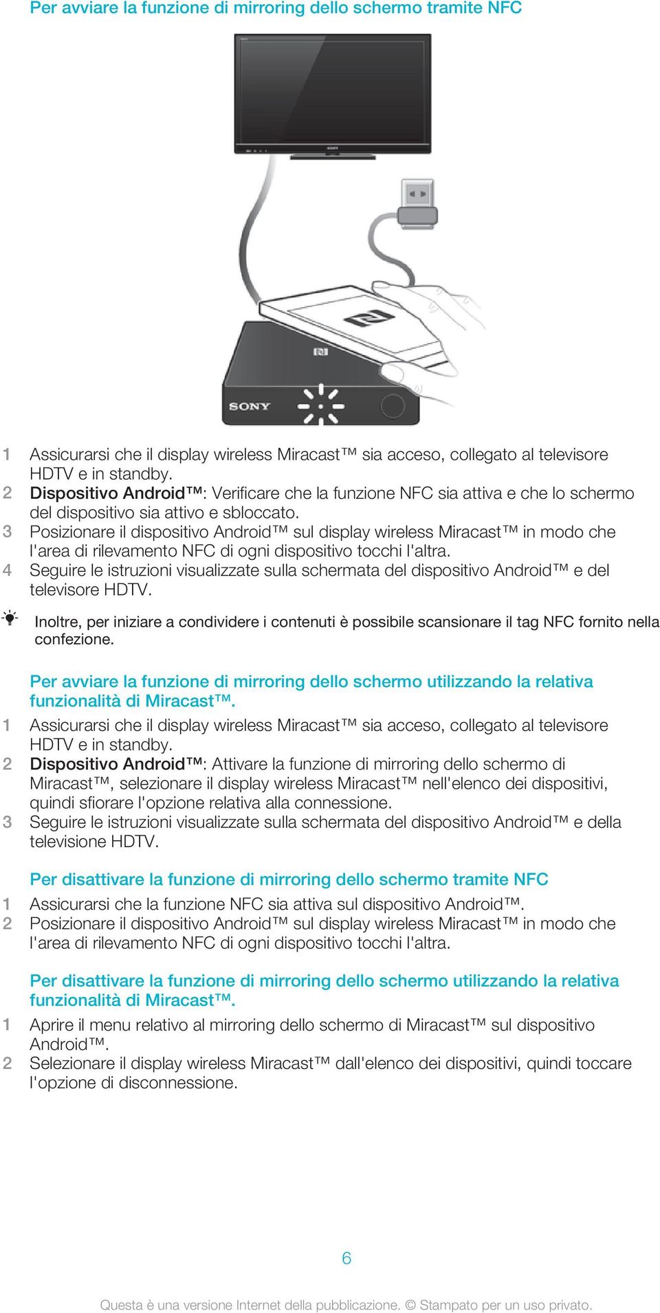 3 Posizionare il dispositivo Android sul display wireless Miracast in modo che l'area di rilevamento NFC di ogni dispositivo tocchi l'altra.