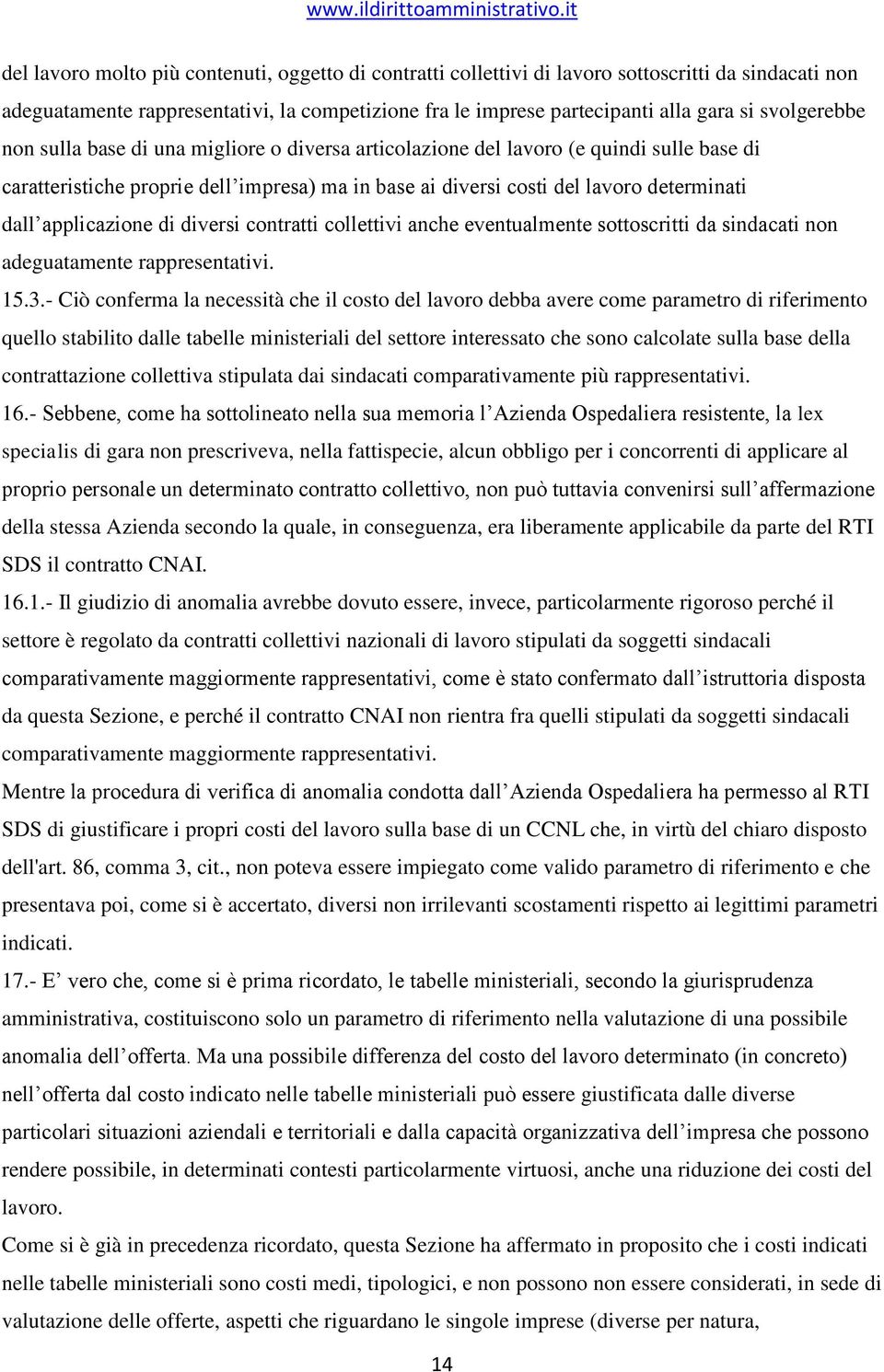 applicazione di diversi contratti collettivi anche eventualmente sottoscritti da sindacati non adeguatamente rappresentativi. 15.3.