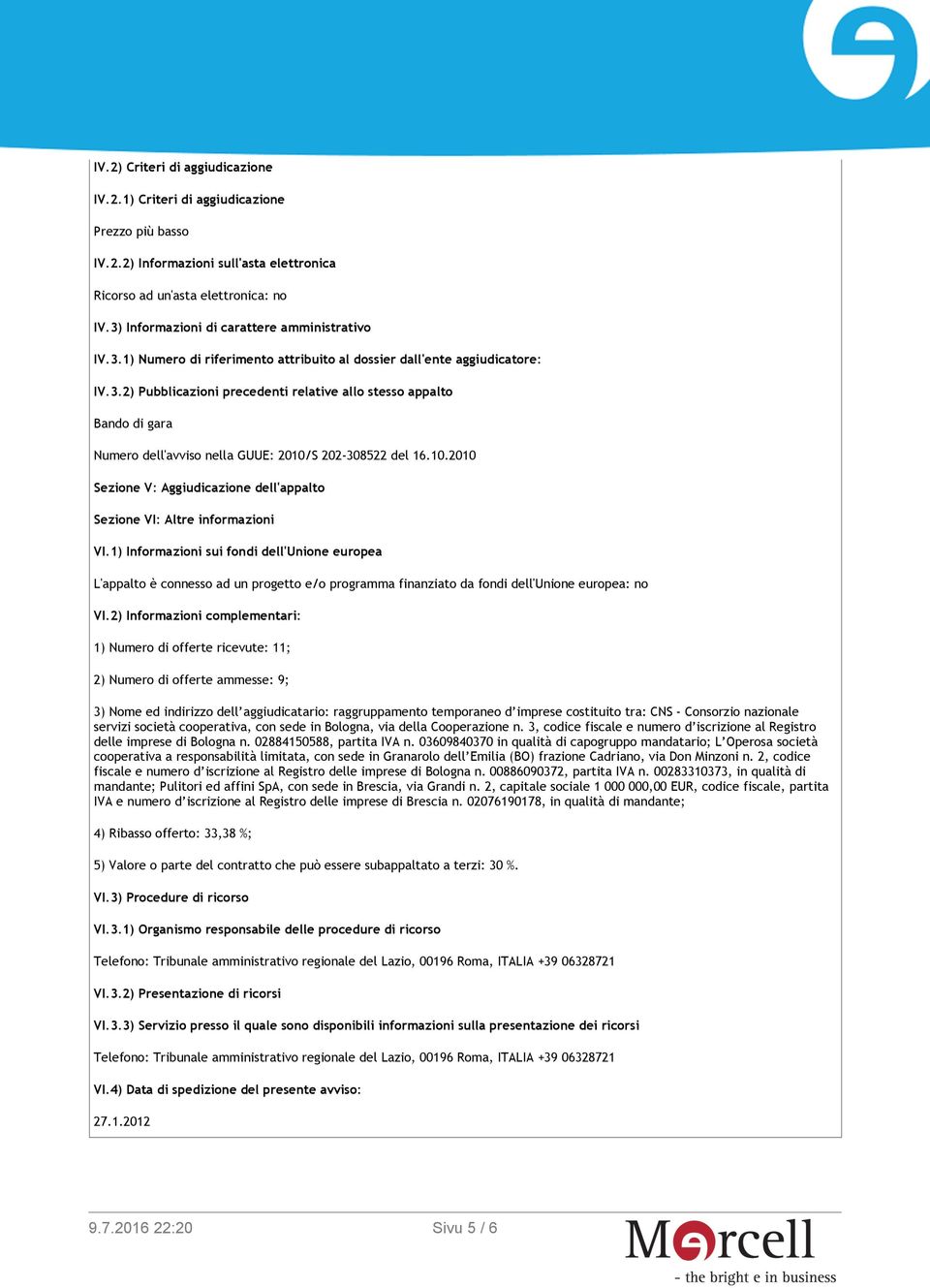 10.2010 Sezione V: Aggiudicazione dell'appalto Sezione VI: Altre informazioni VI.