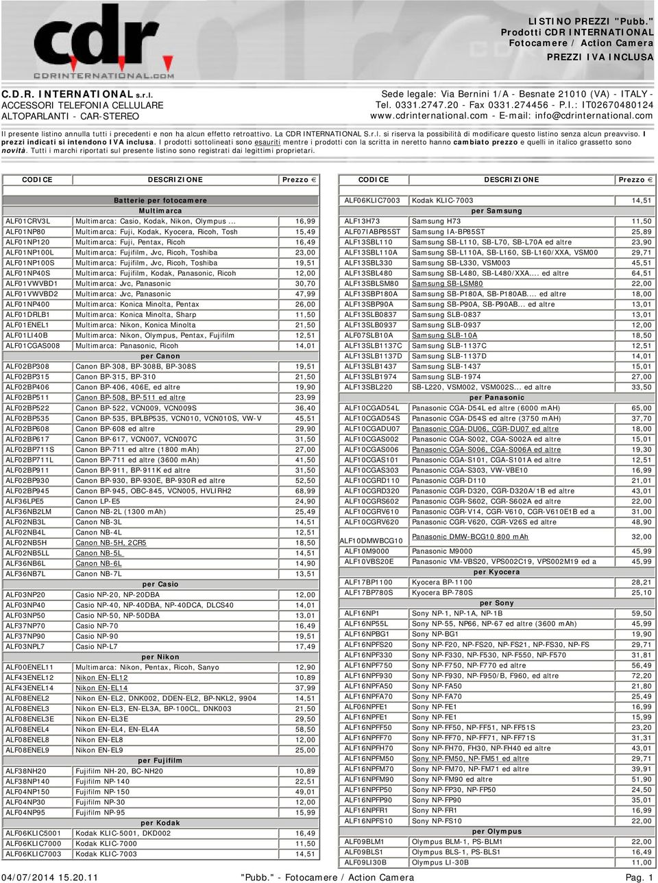 com - E-mail: info@cdrinternational.com Il presente listino annulla tutti i precedenti e non ha alcun effetto retroattivo. La CDR INTERNATIONAL S.r.l. si riserva la possibilità di modificare questo listino senza alcun preavviso.