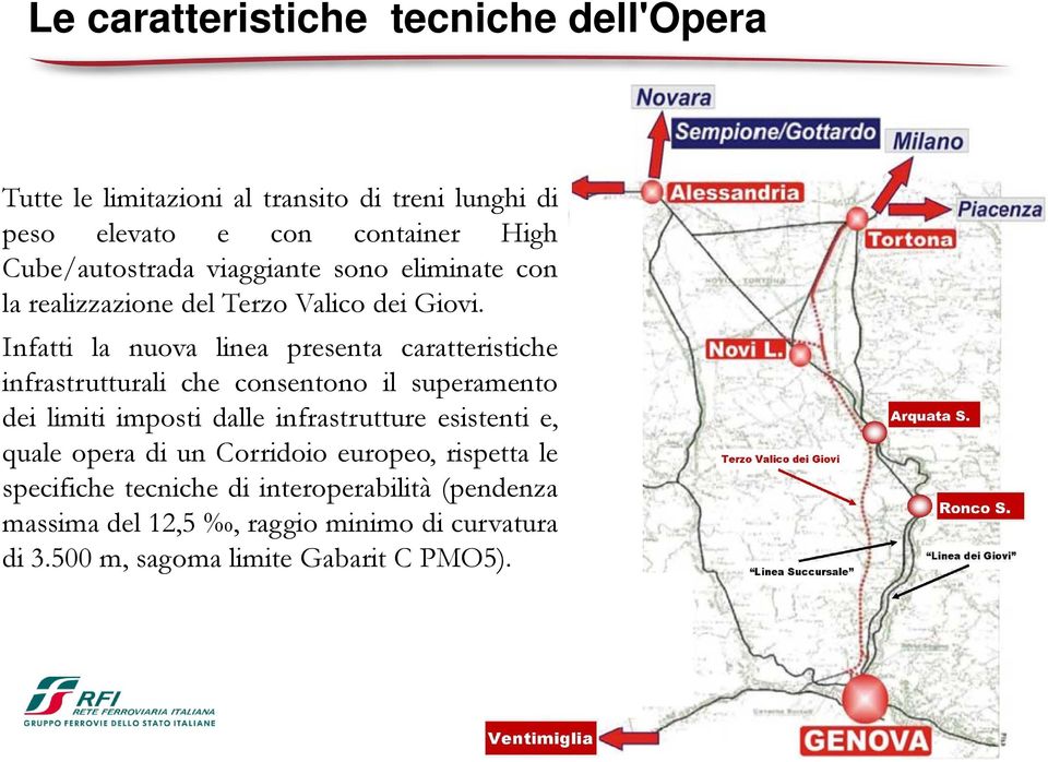 Infatti la nuova linea presenta caratteristiche infrastrutturali che consentono il superamento dei limiti imposti dalle infrastrutture