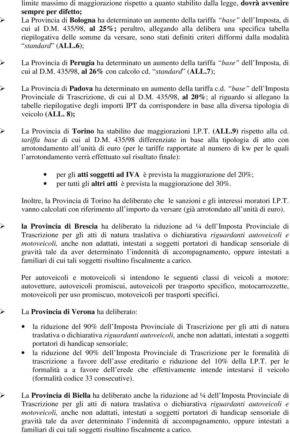 6); La Provincia di Perugia ha determinato un aumento della tariffa base dell Imposta, di cui al D.M. 435/98, al 26% con calcolo cd. standard (ALL.