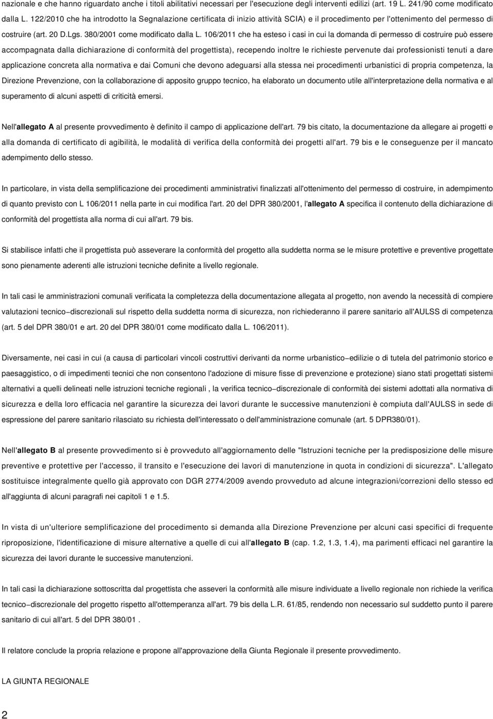 106/2011 che ha esteso i casi in cui la domanda di permesso di costruire può essere accompagnata dalla dichiarazione di conformità del progettista), recependo inoltre le richieste pervenute dai