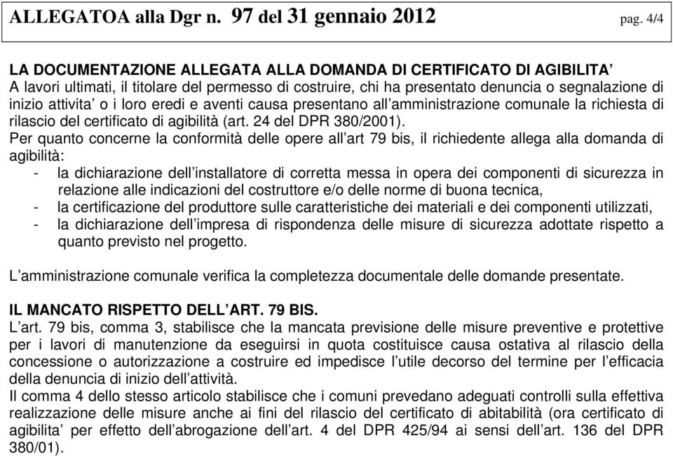 eredi e aventi causa presentano all amministrazione comunale la richiesta di rilascio del certificato di agibilità (art. 24 del DPR 380/2001).