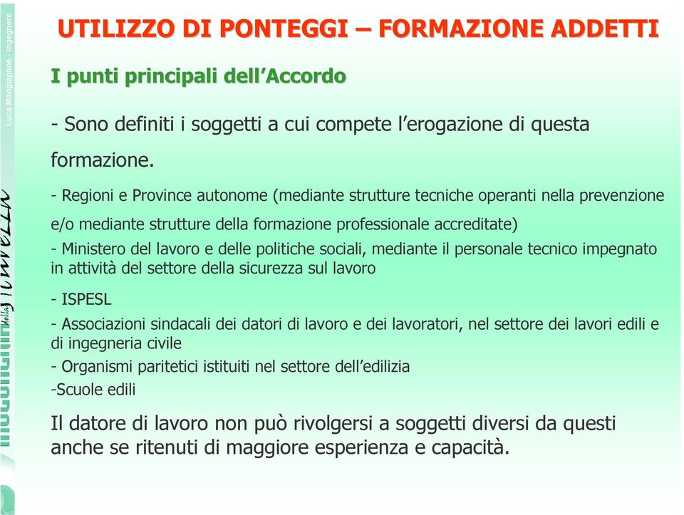 politiche sociali, mediante il personale tecnico impegnato in attività del settore della sicurezza sul lavoro -ISPESL - Associazioni sindacali dei datori di lavoro e dei lavoratori, nel