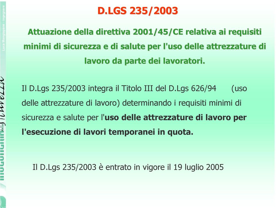 Lgs 626/94 (uso delle attrezzature di lavoro) determinando i requisiti minimi di sicurezza e salute per l'uso