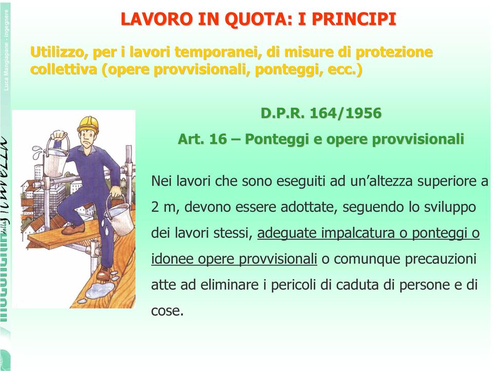 16 Ponteggi e opere provvisionali Nei lavori che sono eseguiti ad un altezza superiore a 2 m, devono essere