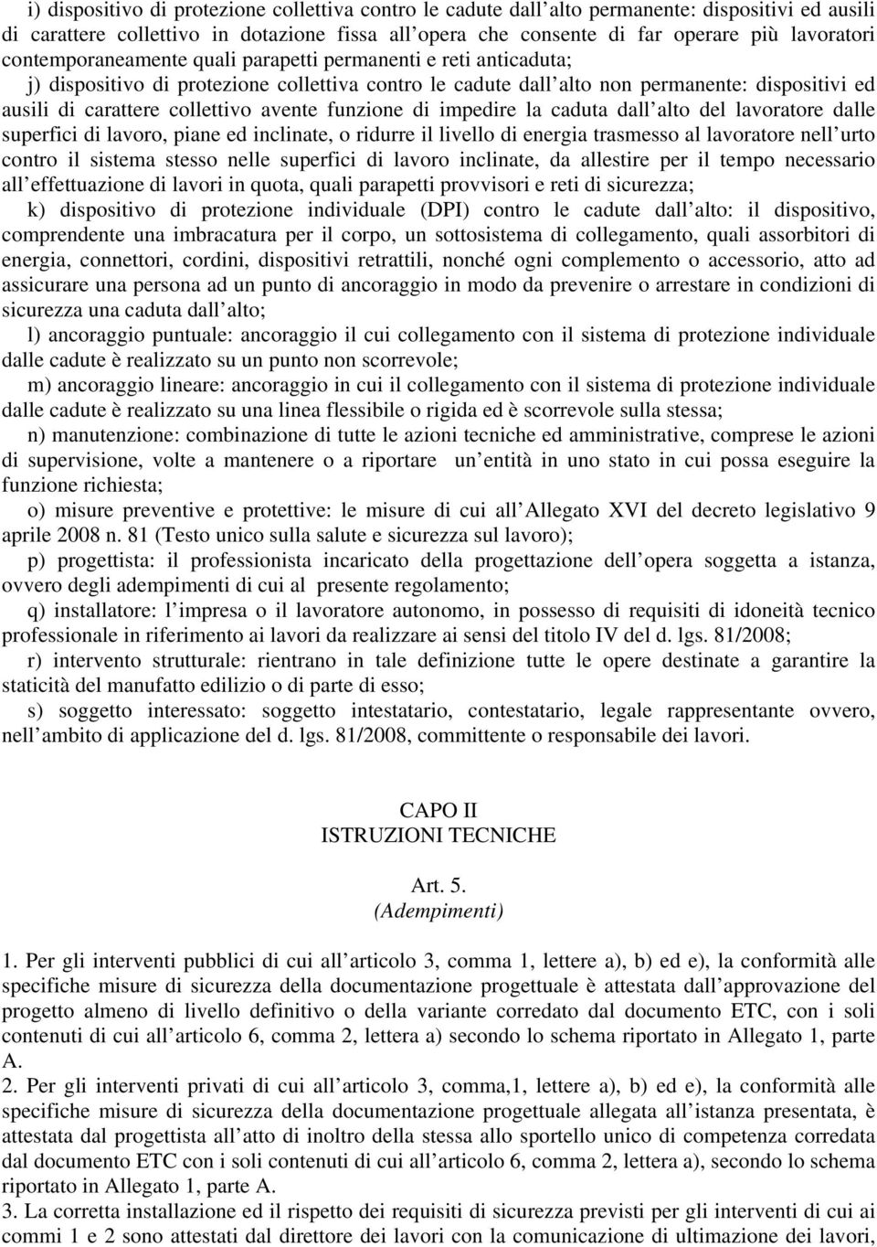 avente funzione di impedire la caduta dall alto del lavoratore dalle superfici di lavoro, piane ed inclinate, o ridurre il livello di energia trasmesso al lavoratore nell urto contro il sistema