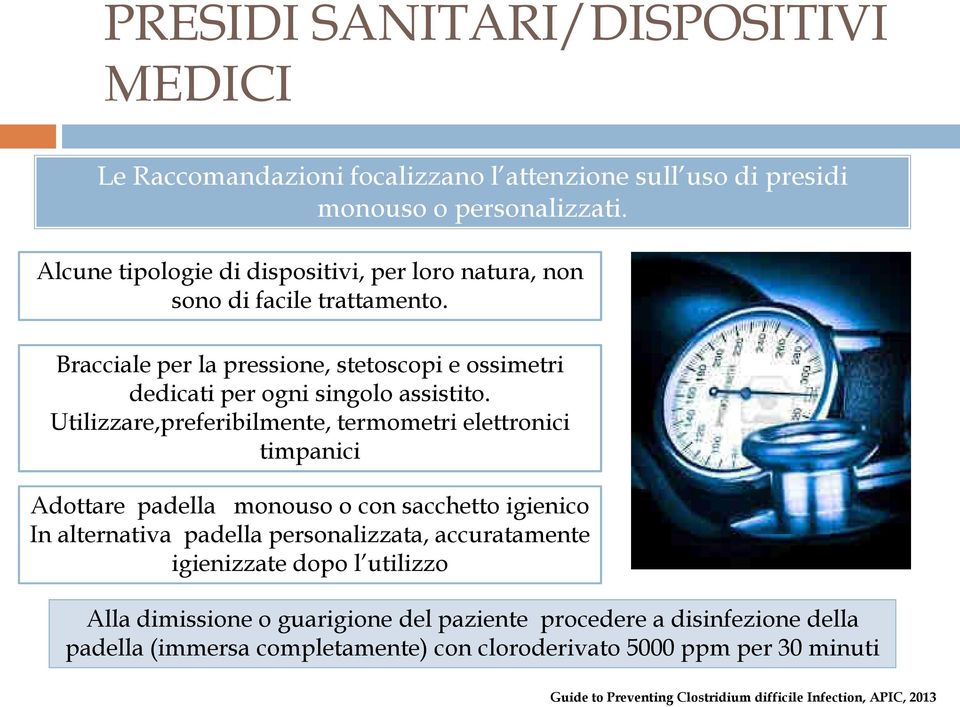 Utilizzare,preferibilmente, termometri elettronici timpanici Adottare padella monouso o con sacchetto igienico In alternativa padella personalizzata, accuratamente