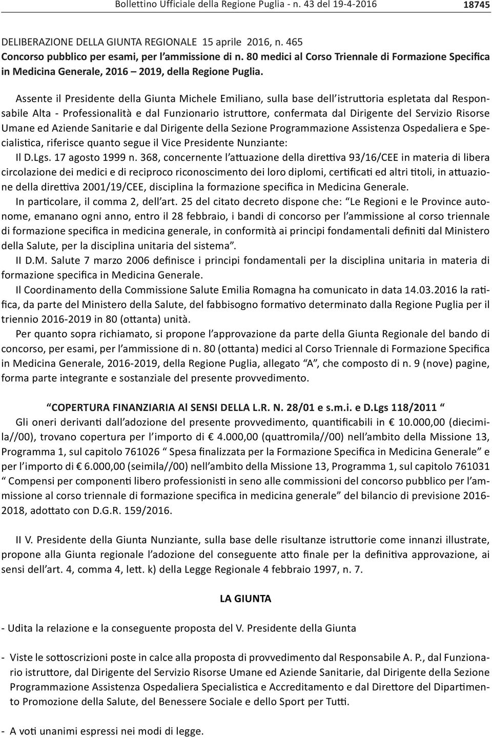 Assente il Presidente della Giunta Michele Emiliano, sulla base dell istruttoria espletata dal Responsabile Alta - Professionalità e dal Funzionario istruttore, confermata dal Dirigente del Servizio