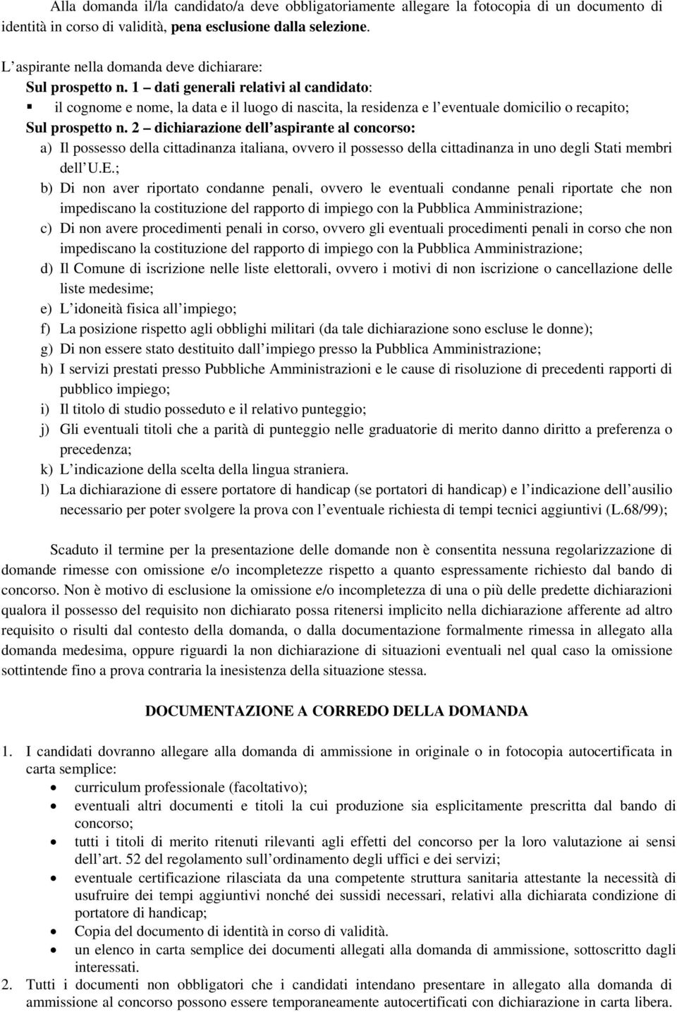 1 dati generali relativi al candidato: il cognome e nome, la data e il luogo di nascita, la residenza e l eventuale domicilio o recapito; Sul prospetto n.