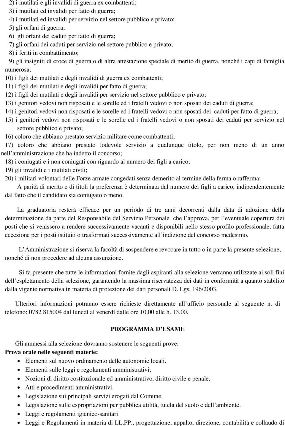 attestazione speciale di merito di guerra, nonché i capi di famiglia numerosa; 10) i figli dei mutilati e degli invalidi di guerra ex combattenti; 11) i figli dei mutilati e degli invalidi per fatto