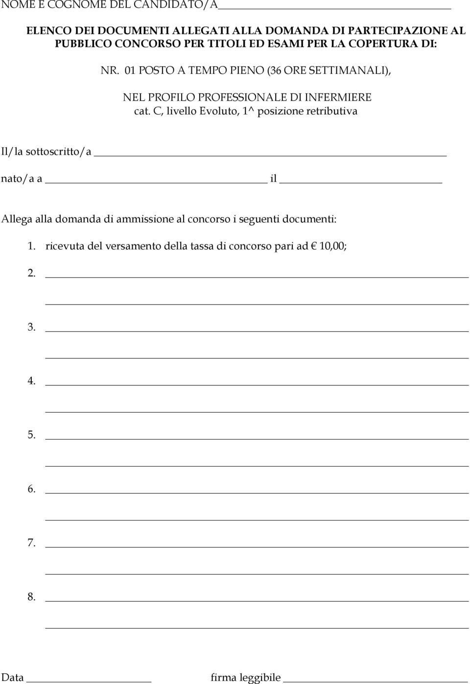 C, livello Evoluto, 1^ posizione retributiva Il/la sottoscritto/a nato/a a il Allega alla domanda di ammissione al concorso i