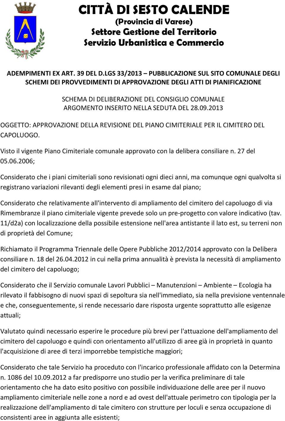 DEL 28.09.2013 OGGETTO: APPROVAZIONE DELLA REVISIONE DEL PIANO CIMITERIALE PER IL CIMITERO DEL CAPOLUOGO. Visto il vigente Piano Cimiteriale comunale approvato con la delibera consiliare n. 27 del 05.