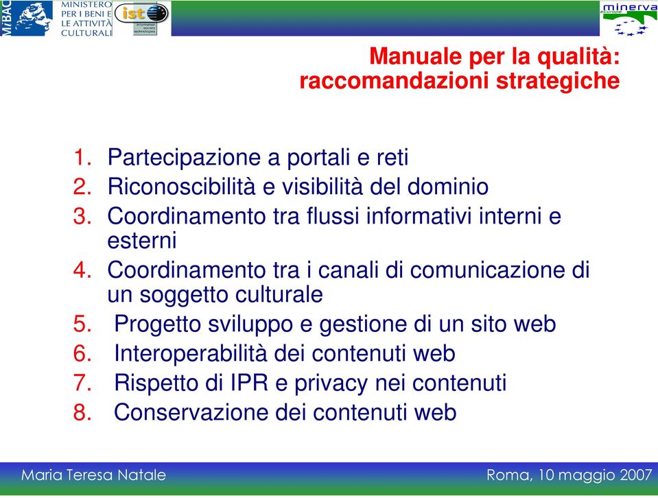 Coordinamento tra i canali di comunicazione di un soggetto culturale 5.