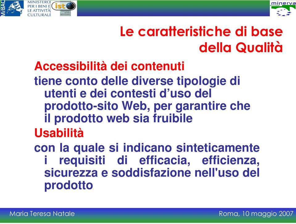 garantire che il prodotto web sia fruibile Usabilità con la quale si indicano