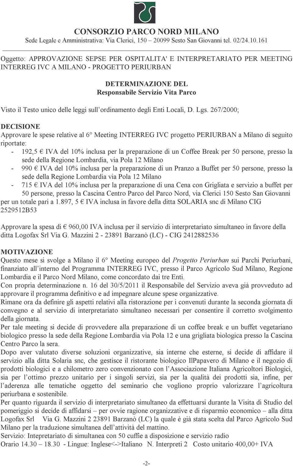 267/2000; DECISIONE Approvare le spese relative al 6 Meeting INTERREG IVC progetto PERIURBAN a Milano di seguito riportate: - 192,5 IVA del 10% inclusa per la preparazione di un Coffee Break per 50