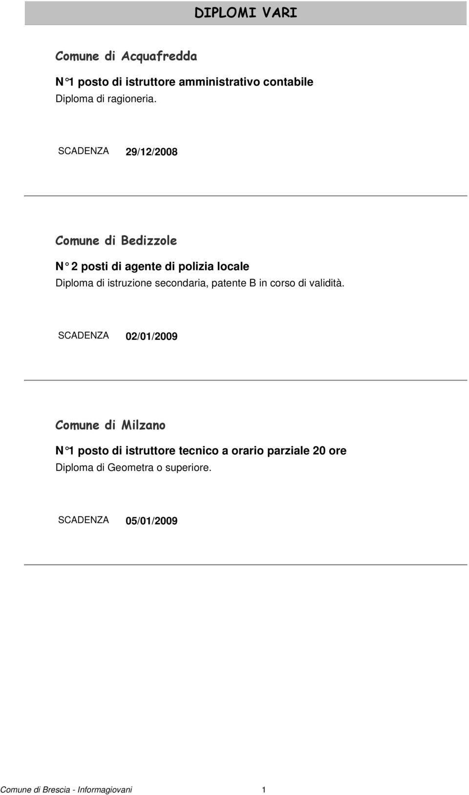 SCADENZA 29/12/2008 Comune di Bedizzole N 2 posti di agente di polizia locale Diploma di istruzione