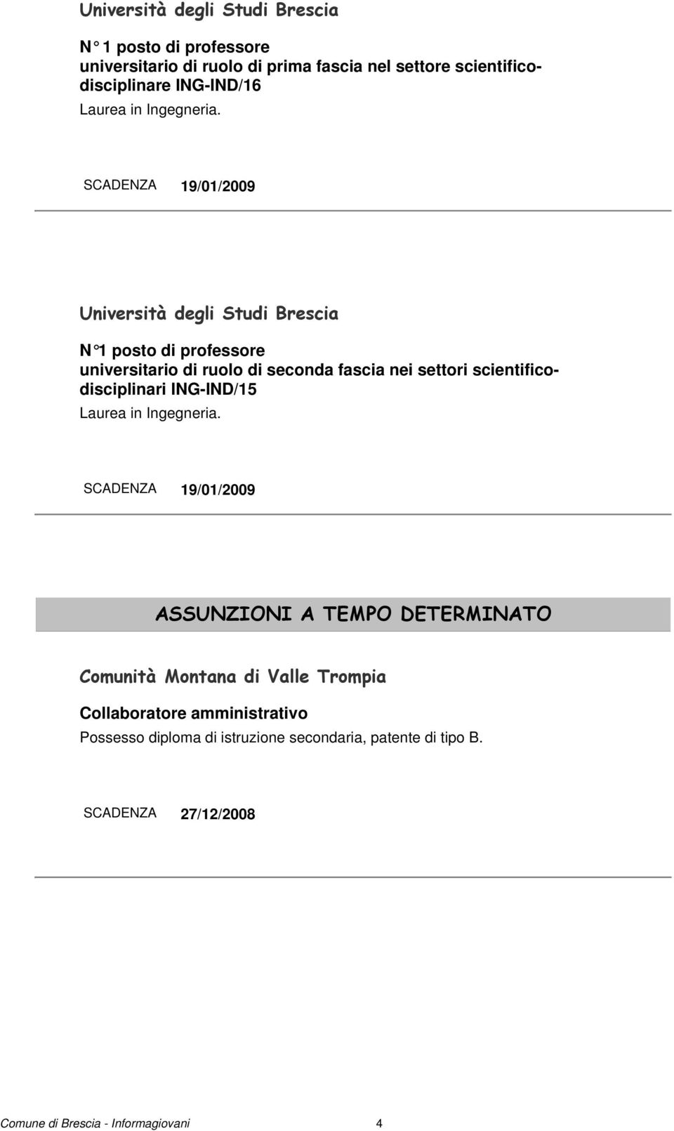 SCADENZA 19/01/2009 Università degli Studi Brescia N 1 posto di professore universitario di ruolo di seconda fascia nei settori