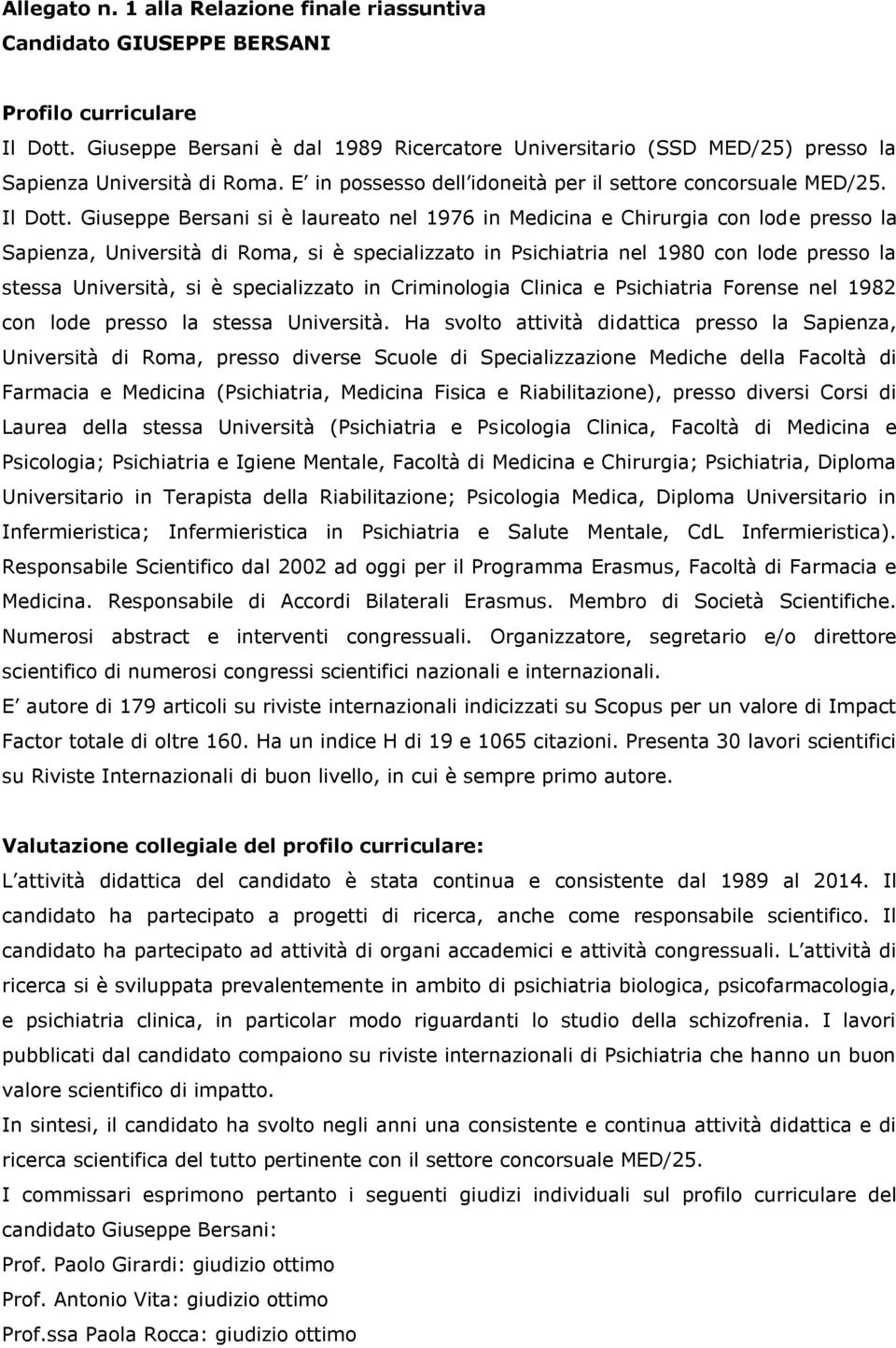 Giuseppe Bersani si è laureato nel 1976 in Medicina e Chirurgia con lode presso la Sapienza, Università di Roma, si è specializzato in Psichiatria nel 1980 con lode presso la stessa Università, si è