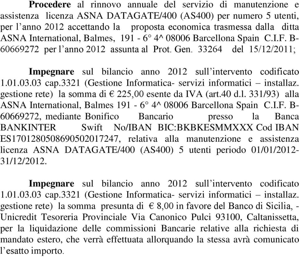 33264 del 15/12/2011; Impegnare sul bilancio anno 2012 sull intervento codificato 1.01.03.03 cap.3321 (Gestione Informatica- servizi informatici installaz.