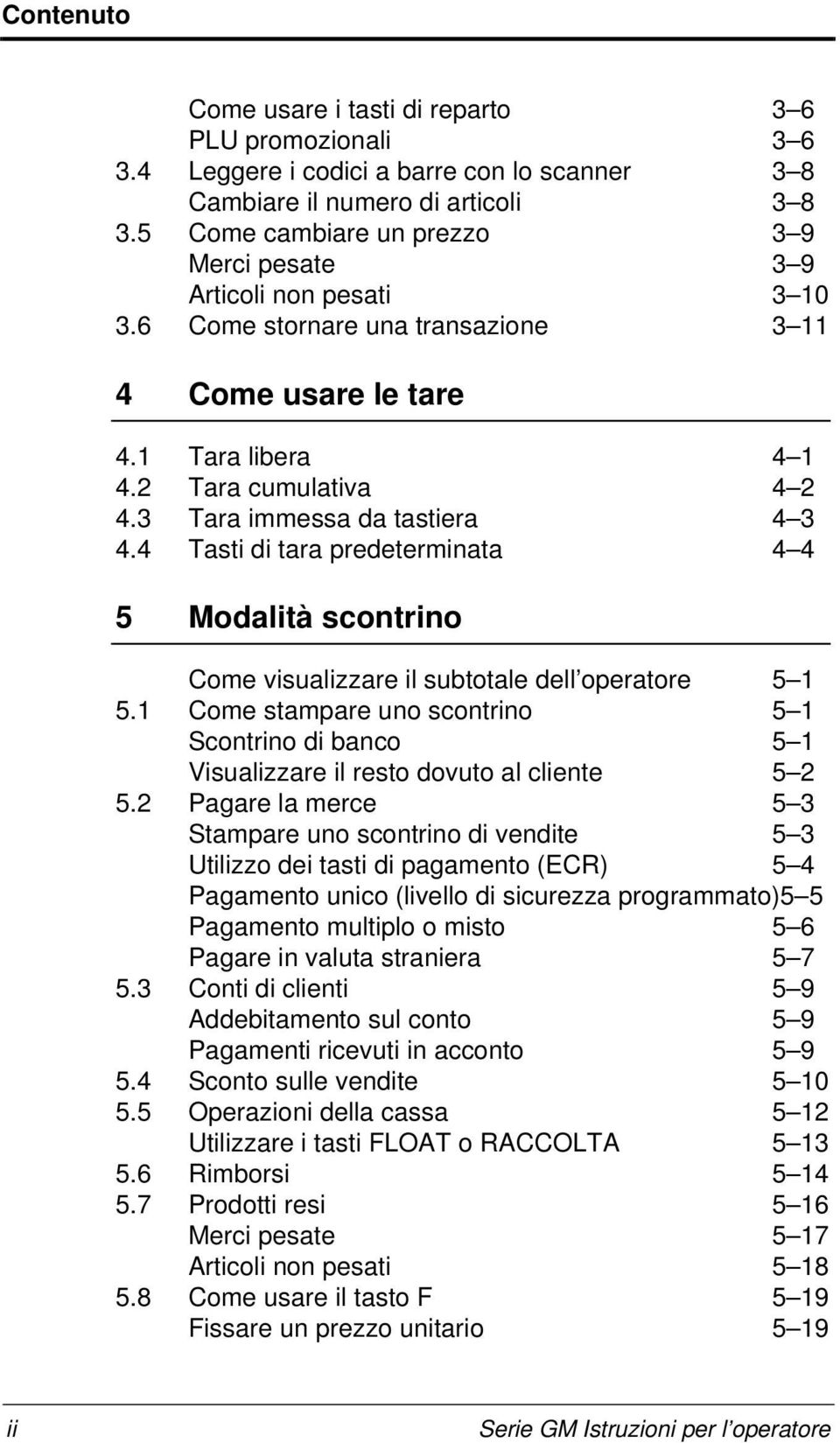 3 Tara immessa da tastiera 4 3 4.4 Tasti di tara predeterminata 4 4 5 Modalità scontrino Come visualizzare il subtotale dell operatore 5 1 5.