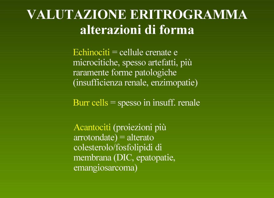 renale, enzimopatie) Burr cells = spesso in insuff.